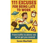 Soren Maxfield 111 Excuses for Being Late to Work (Tascabile)