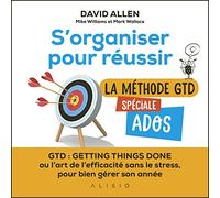 S'organiser pour réussir: La méthode GTD spéciale ados