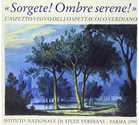 Sorgete! Ombre serene! L'aspetto visivo dello spettacolo verdiano. Catalogo della mostra (Parma, Teatro Regio, 28 settembre-31 dicembre 1994)