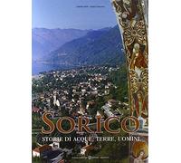 Sorico. Storie Di Acque, Terre, Uomini - Alberto Rovi E Mario Longatti - 2005
