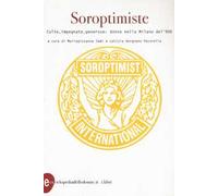 Soroptimiste. Colte, impegnate, generose: donne nella Milano del '900