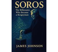 SOROS: The Billionaire Who Became a Boogeyman