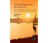 Sorprendersi in Egitto. Dieci espressioni arabo-egiziane per un viaggio ri-evoluzionario
