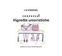Sorpresa Vignette umoristiche di Lia Sparatore, 2022, Youcanprint