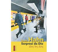 Sorpresi da Dio day by day. Il mio viaggio spirituale nell'Opus Dei - Hahn Scott