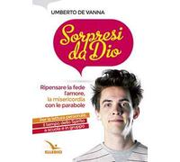Sorpresi da Dio. Ripensare la fede, l'amore, la misericordia con le parabole