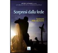 Sorpresi dalla fede. Testimoni della vita nuova
