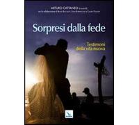 Sorpresi dalla fede. Testimoni della vita nuova
