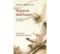 Sorpresi dall'amore. Incontri personali con Cristo
