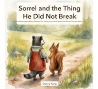 Sorrel and the Thing He Did Not Break: A Picture Book About Being Blamed, Not Telling on a Friend, and Three Words That Are Hard to Say - for Kids Ages 4-8
