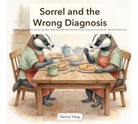 Sorrel and the Wrong Diagnosis: A Picture Book About Grown-Ups Who Make Mistakes, Blaming the Wrong Thing, and Four Words That Are Hard to Say - for Kids Ages 4-8