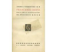 Sorrentino,Andrea. - Francesco Berni, poeta della Scapigliatura del Rinascimento
