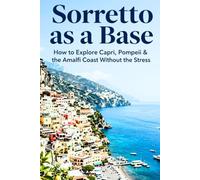 Sorrento as a Base: How to Explore Capri, Pompeii & the Amalfi Coast Without the Stress