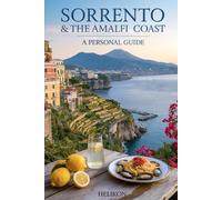 Sorrento & The Amalfi Coast: A Personal Guide: Honest Advice from My Visits Including Positano, Amalfi, Ravello, Pompeii, Capri, Where to Eat, What to ... Experience Italy Like a Local Not a Tourist