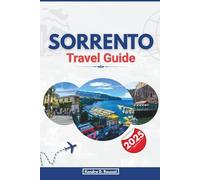 SORRENTO TRAVEL GUIDE 2025: Explore Must-See Landmarks, Local Experiences, and Expert Travel Tips for an Unforgettable Journey