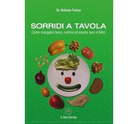 Sorridi a tavola. Come mangiare bene, nutrirsi ed essere sani e felici