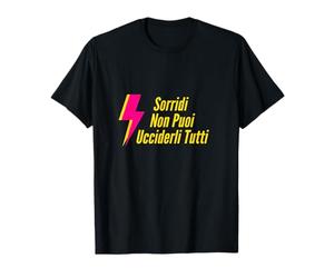 Sorridi Non Puoi Ucciderli Tutti Maglietta