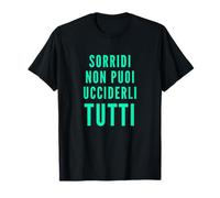 Sorridi, Non Puoi Ucciderli Tutti - Umorismo Nero English Maglietta