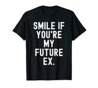 Sorridi se Sei Il Mio Futuro Ex Sarcastico Donne Uomini Maglietta