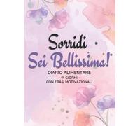 SORRIDI SEI BELLISSIMA!: Diario alimentare - 91 Giorni - Con Frasi motivazionali