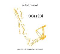 Sorrisi. Prendere la vita nel verso giusto. Nuova ediz.