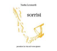 Sorrisi. Prendere la vita nel verso giusto. Nuova ediz.