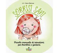 Sorrisi sani. Piccolo manuale di istruzioni per bambini e genitori. Ediz. a colori