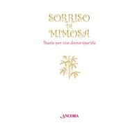 Sorriso di mimosa. Poesie per una donna speciale