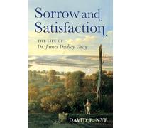 Sorrow and Satisfaction: The Life of Dr. James Dudley Gray