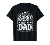 Sorry About My Dad Funny Family Wording Maglietta
