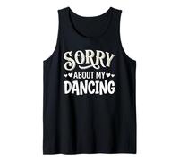 Sorry About My Dancing Funny Clumsy Dancer Canotta