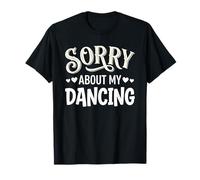 Sorry About My Dancing Funny Clumsy Dancer Maglietta