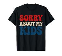 Sorry About My Kids Divertente umorismo adulto per mamme e papà Maglietta