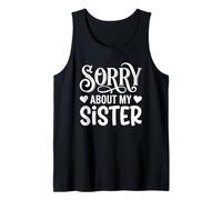 Sorry About My Sister Funny Sibling Humor Canotta