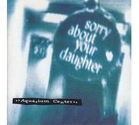 Sorry About Your Daughter - Aquarium Centre