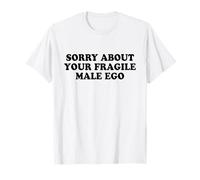Sorry About Your Fragile Male Ego Shirt Y2k Slogan Maglietta