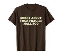 Sorry About Your Fragile Male Ego Shirt Y2k Slogan Maglietta