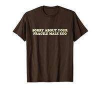 Sorry About Your Fragile Male Ego Shirt Y2k Slogan Maglietta