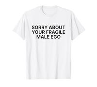 Sorry About Your Fragile Male Ego Shirt Y2k Slogan Maglietta