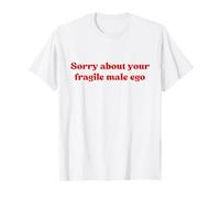 Sorry About Your Fragile Male Ego Shirt Y2k Slogan Maglietta