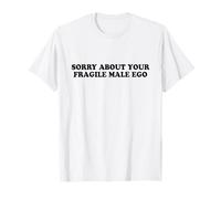 Sorry About Your Fragile Male Ego Shirt Y2k Slogan Maglietta