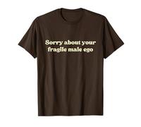 Sorry About Your Fragile Male Ego Shirt Y2k Slogan Maglietta