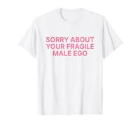 Sorry About Your Fragile Male Ego Shirt Y2k Slogan Maglietta