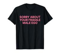 Sorry About Your Fragile Male Ego Shirt Y2k Slogan Maglietta