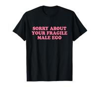 Sorry About Your Fragile Male Ego Shirt Y2k Slogan Maglietta