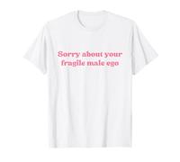 Sorry About Your Fragile Male Ego Shirt Y2k Slogan Maglietta