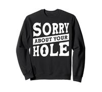 Sorry About Your Hole Felpa