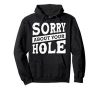 Sorry About Your Hole Felpa con Cappuccio