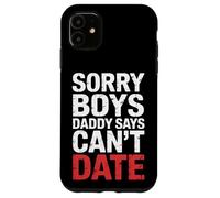 Sorry Boys Daddy Says Can't Date - Custodia per iPhone 11