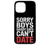 Sorry Boys Daddy Says Can't Date - Custodia per iPhone 13 Pro Max